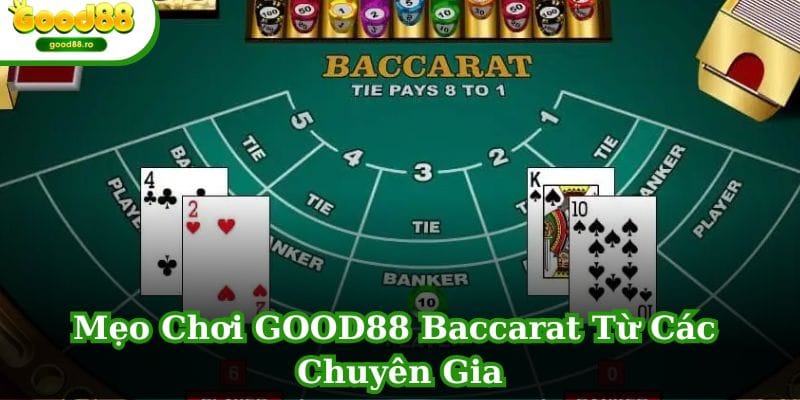 Mẹo Chơi GOOD88 Baccarat Từ Các Chuyên Gia