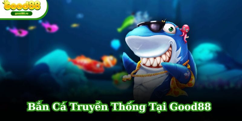 Bắn Cá Truyền Thống là một tựa game bạn không nên bỏ qua