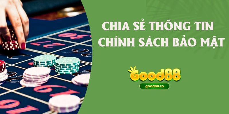 Chia sẻ thông tin - Chính sách bảo mật Good88