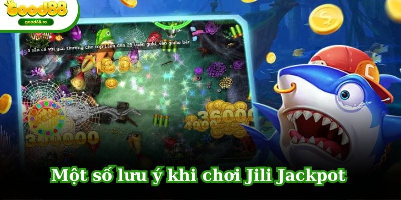 Một số lưu ý khi chơi Jili Jackpot Bắn Cá Vua Đại Dương