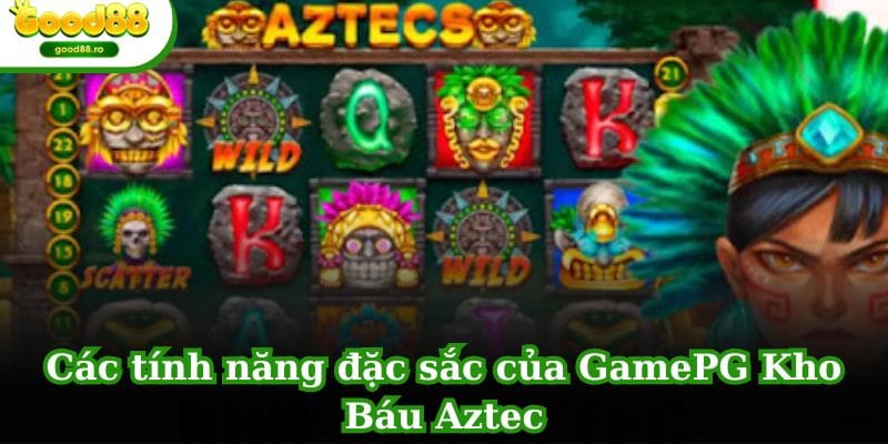 Các tính năng đặc sắc của Game Nổ Hũ PG Kho Báu Aztec