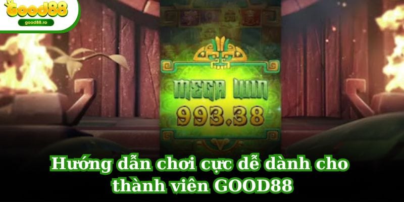 Hướng dẫn chơi cực dễ dành cho thành viên GOOD88