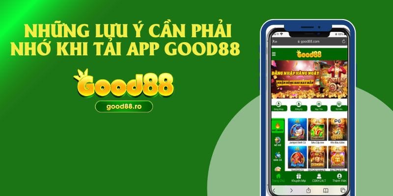 Những lưu ý cần phải nhớ khi tải app Good88 