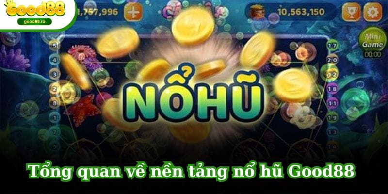 Tổng quan về nền tảng nổ hũ GOOD88 cho người mới