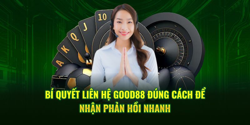 Bí quyết liên hệ GOOD88 đúng cách để nhận phản hồi nhanh