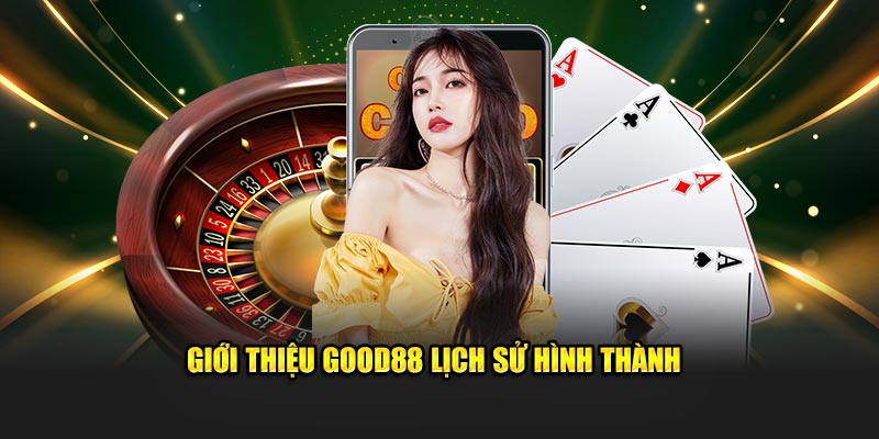 Giới thiệu Good88 quá trình hình thành